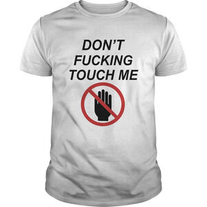 Dont Fucking Touch Me Shirt
